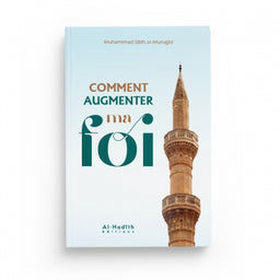 Comment Augmenter Ma Foi - Muhammad Sâlih Al-Munajjid - Éditions Al Hadith - Librairie Al Minhaj