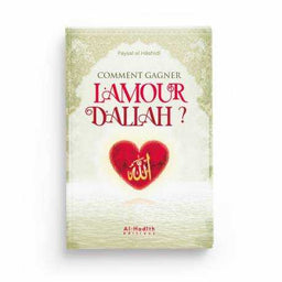 Comment Gagner l'Amour d'Allah - Faysal Al Hâshidî - Éditions Al Hadith - Librairie Al Minhaj