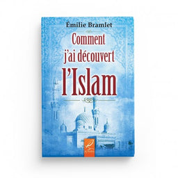 Comment J'ai Découvert l'Islam - Emilie Bramlet - Éditions Al-Hadîth - Librairie Al Minhaj