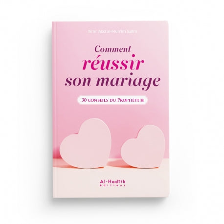 Comment Réussir Son Mariage, 30 Conseils du Prophète - Amr 'Abd al-Mun'im Salîm, Editions Al Hadith - Librairie Al Minhaj