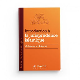 Introduction à la Jurisprudence Islamique - Muhammad Bâzmûl (Collection Sciences Islamiques) - Éditions Al-Hadîth - Librairie Al Minhaj