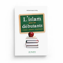 L'Islam pour les Débutants - Muhammad Al-‘Arfaj - Éditions Al-Hadîth - Librairie Al Minhaj