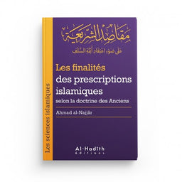 Les Finalités des Prescriptions Islamiques selon la Doctrine des Anciens - Collection Sciences Islamiques - Éditions Al-Hadîth - Librairie Al Minhaj