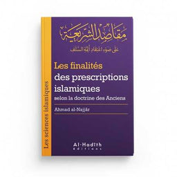Les Finalités des Prescriptions Islamiques Selon la Doctrine des Anciens (Collection Sciences Islamiques) - Éditions Al-Hadîth - Librairie Al Minhaj