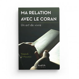 Ma Relation avec le Coran - Yaqoub El Moumni (Collection Art de Vivre) Éditions Al Hadith - Librairie Al Minhaj