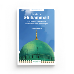 La Vie De Muhammad À La Lumière Du Coran Et Des Deux Recueils Authentiques - Rachid Maach - Editions Al Hadith - Librairie Al Minhaj