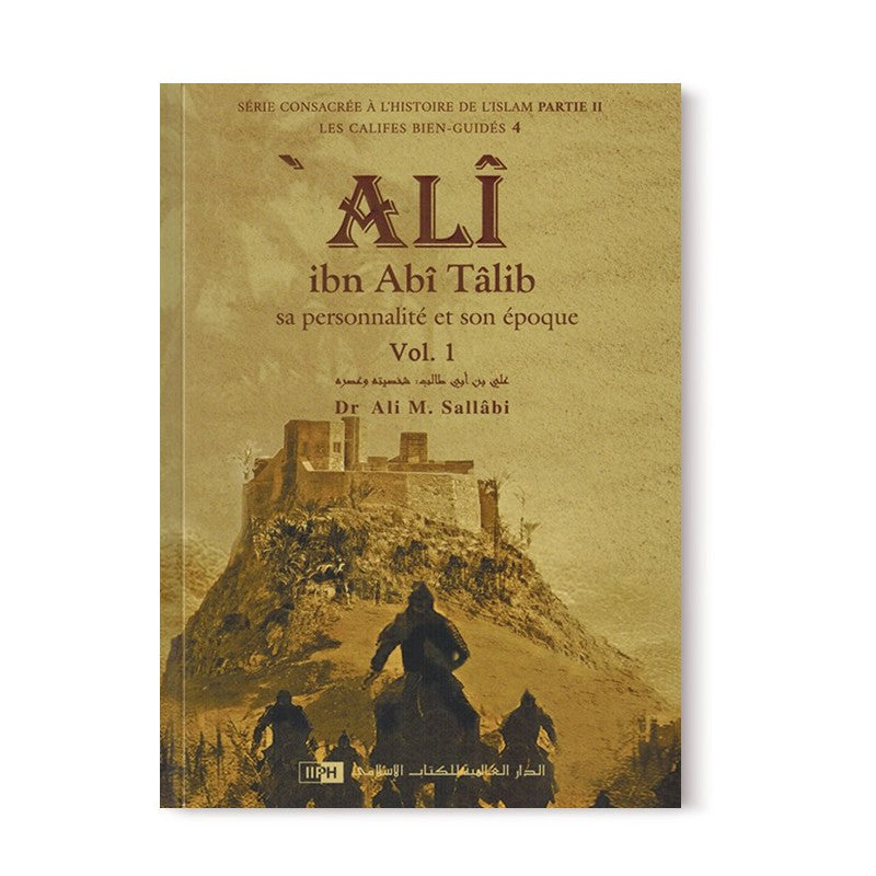 Ali Ibn Abî Tâlib - Sa personnalité et son époque (2 Volumes) - Les Califes Bien Guidés - Dr. Ali M. Sallabi - IIPH