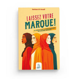 Laissez Votre Marque ! – Les Leçons De Vie De 16 Femmes Musulmanes - Hesham Al-Awadi - Editions Muslimcity - Librairie Al Minhaj