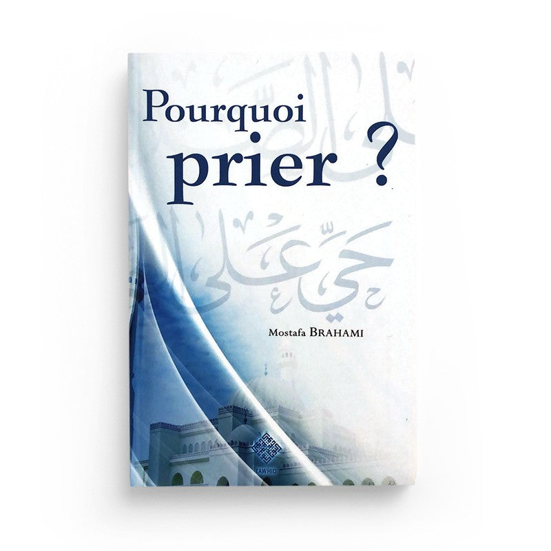 Pourquoi prier ? – Mostafa Brahami – Tawhid - Librairie Al Minhaj
