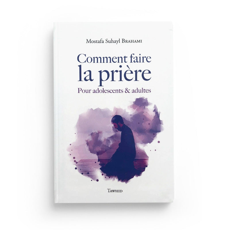 Comment faire la Prière – Suhayl Brahami - Librairie Al Minhaj