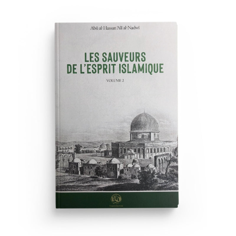 Les Sauveurs De L’Esprit Islamique – Vol. 2 – Alî An-Nadwi