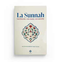 La Sunnah : Histoire, Statut Et Autorité - Librairie Al Minhaj