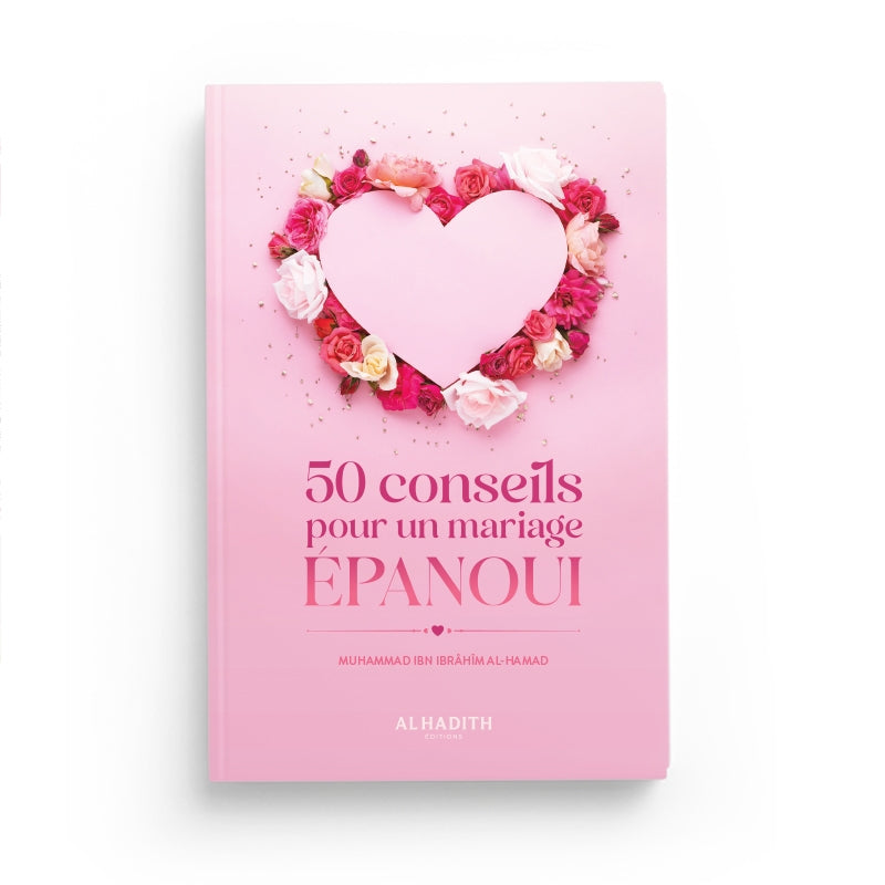 50 Conseils Pour Un Mariage Épanoui – Muhammad Ibn Ibrâhîm Al-Hamad – Éditions Al-Hadîth - Librairie Al Minhaj