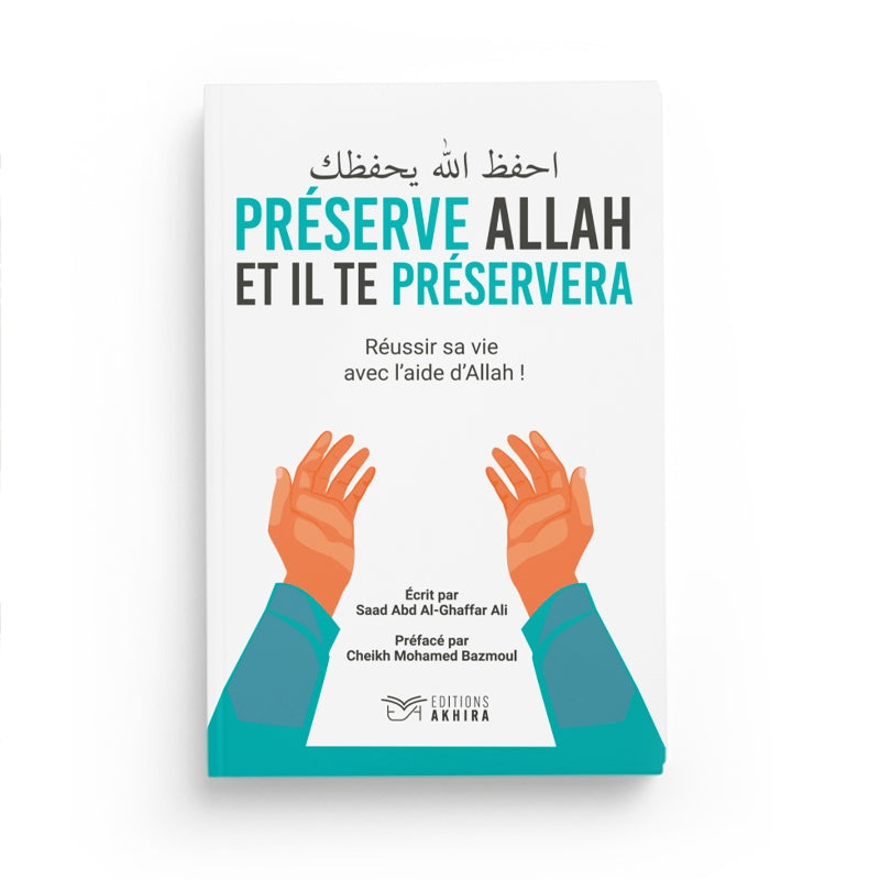 Préserve Allah Et Il Te Préservera – Réussir Sa Vie Avec L’Aide D’Allah – Saad Abd Al-Ghaffar Ali – Éditions Akhira - Librairie Al Minhaj