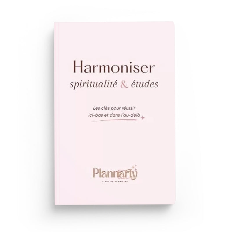 Harmoniser Spiritualité Et Études – Les Clés Pour Réussir Ici-Bas Et Dans L’Au-Delà – Plannarty - Librairie Al Minhaj