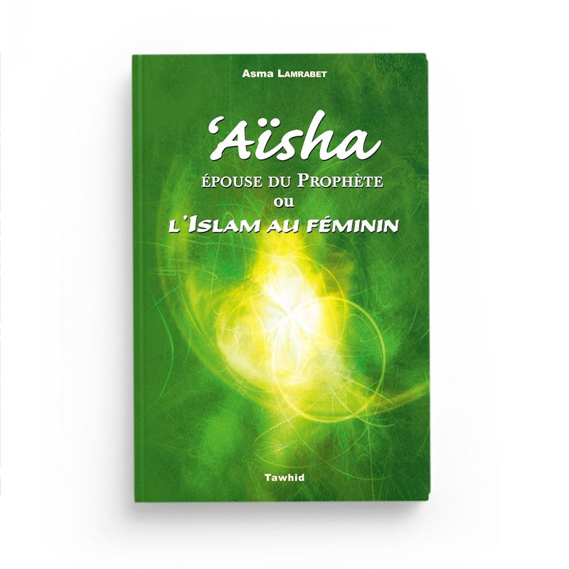 Aïsha, épouse du Prophète – Asma Lamrabet - Librairie Al Minhaj