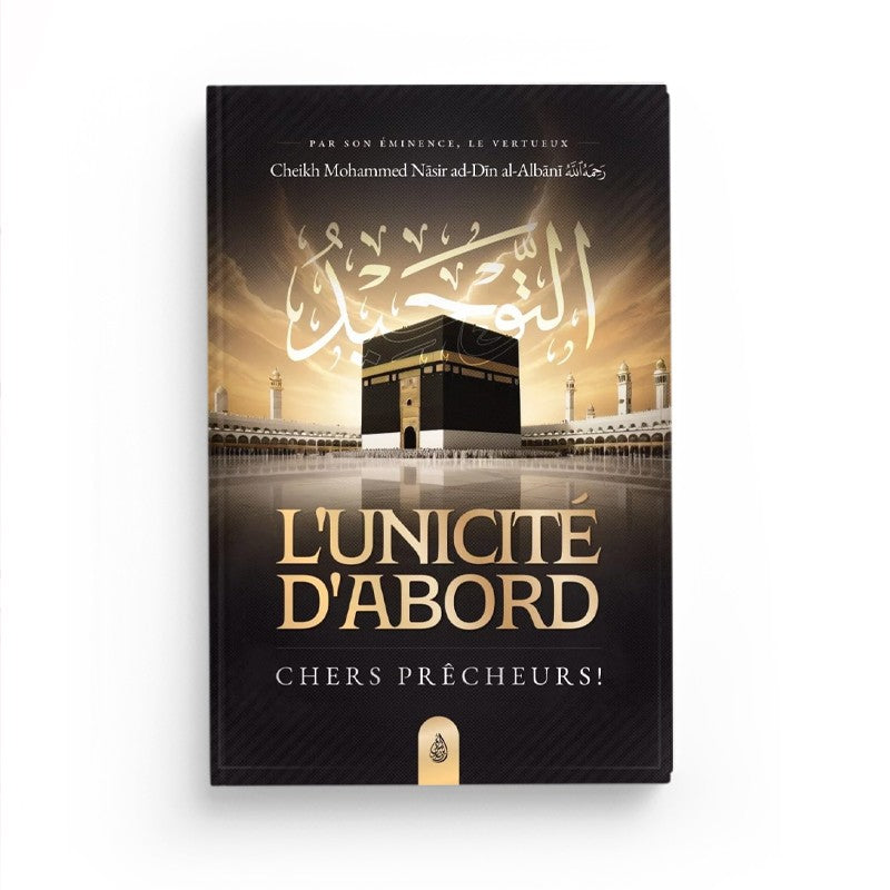 L'unicité d'abord, chers prêcheurs – Al Albânî – Ibn Badis