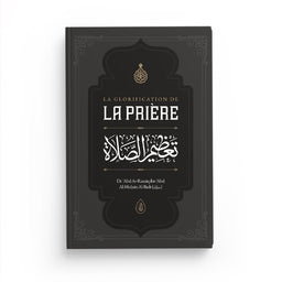 La Glorification de la Prière – Dr ʿAbd Ar-Razzāq al-Badr – Ibn Badis