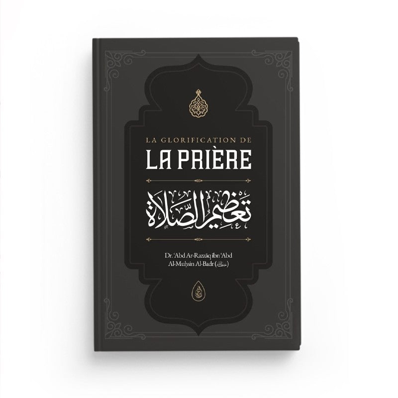 La Glorification de la Prière – Dr ʿAbd Ar-Razzāq al-Badr – Ibn Badis