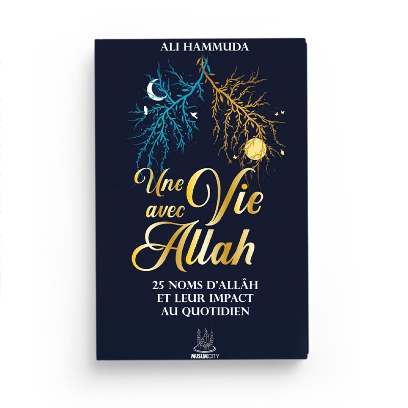 Une Vie Avec Allâh – 25 Noms D’Allâh Et Leur Impact Au Quotidien – Ali Hammuda – Editions MuslimCity - Librairie Al Minhaj