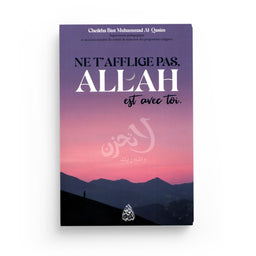 Ne T'Afflige Pas Allah Est Avec Toi – Cheikha Bint Muhammad Al Qâsim – Maktaba Al-Qalam - Librairie Al Minhaj