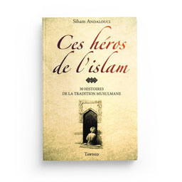 Ces héros de l’islam – 30 récits inspirants - Librairie Al Minhaj