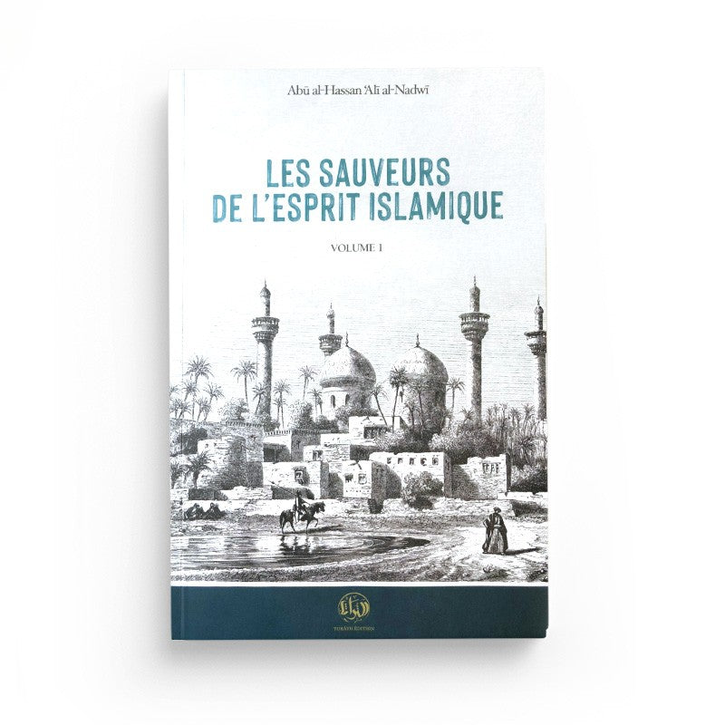 Les Sauveurs De L’Esprit Islamique – Vol. 1 – Alî An-Nadwi