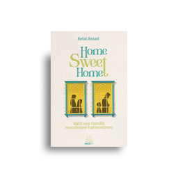 Home, Sweet Home – Bâtir Une Famille Musulmane Harmonieuse – Belal Assad – MuslimCity - Librairie Al Minhaj