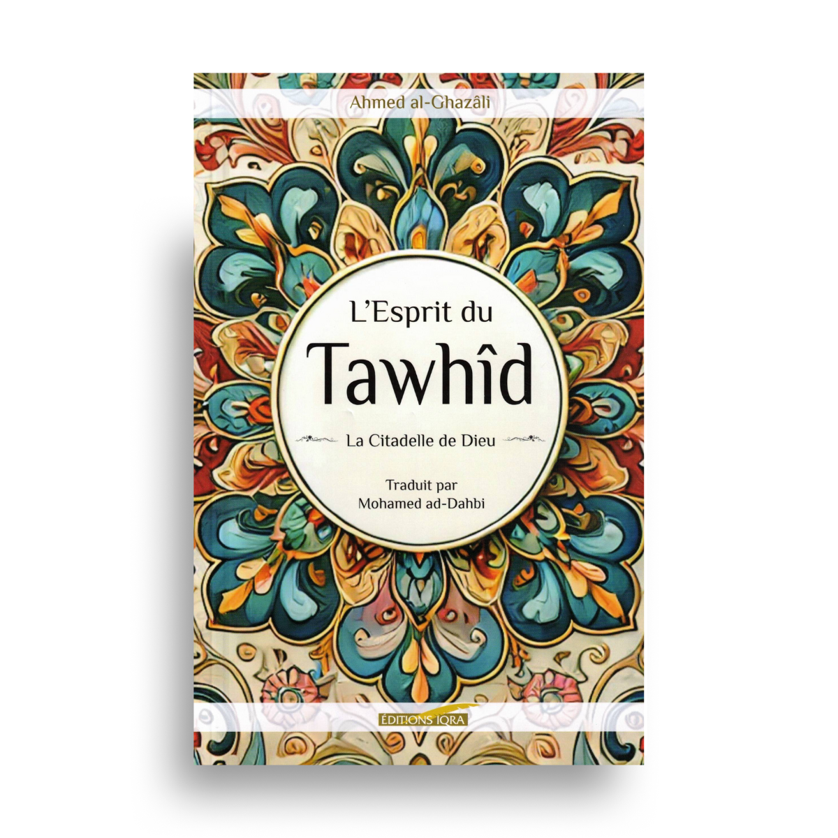 L’Esprit Du Tawhid – Al-Ghazâlî – Iqra Éditions 1