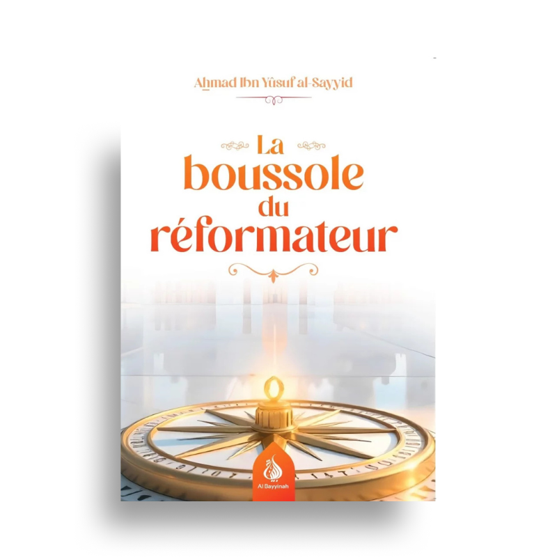 La Boussole du Réformateur – Ahmad Ibn Yûsuf al-Sayyid - Librairie Al Minhaj