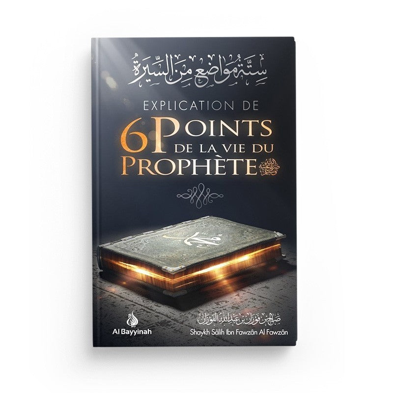 Explication de 6 points de la vie du Prophète - cheikh Fawzan - al Bayyinah - Librairie Al Minhaj