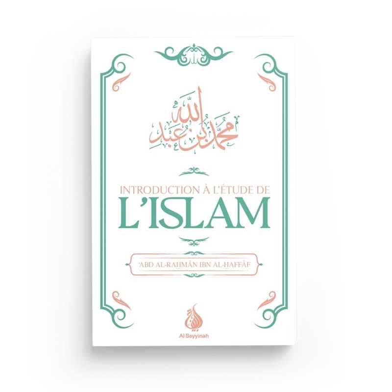 Introduction à l'étude de l'Islam - ‘Abd al-Rahmân Ibn al-Haffâf - Editions Al Bayyinah - Librairie Al Minhaj