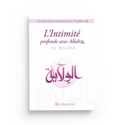 L'Intimité profonde avec Allah (AL-WILÂYA) - Al Bayyinah - Librairie Al Minhaj