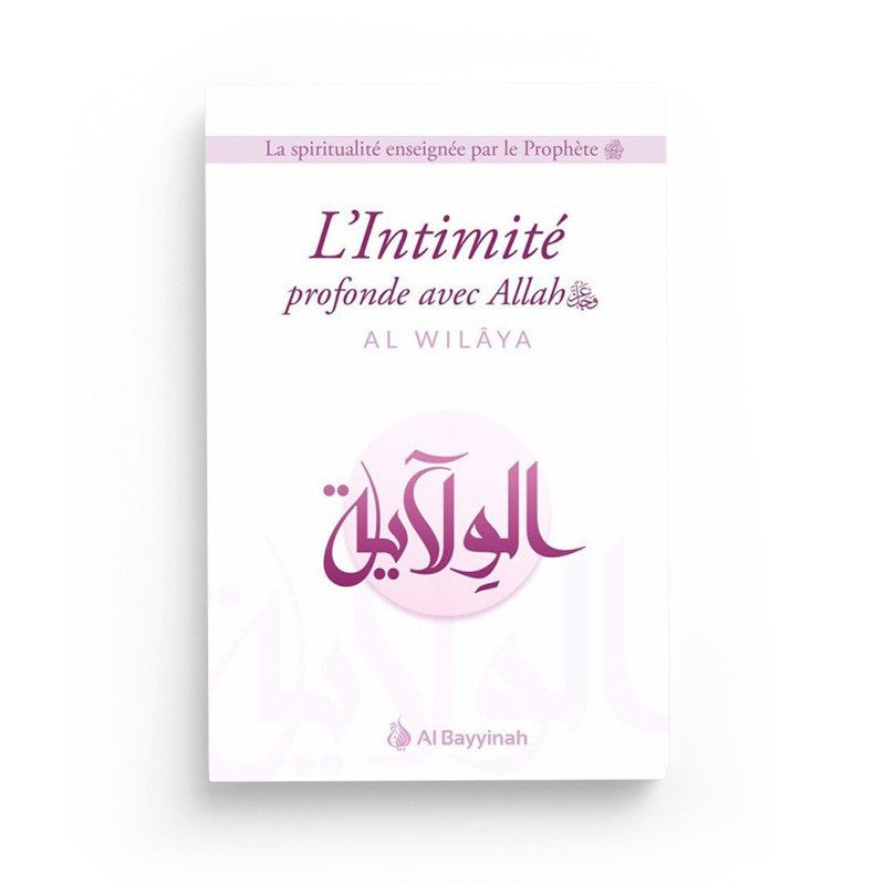 L'Intimité profonde avec Allah (AL-WILÂYA) - Al Bayyinah - Librairie Al Minhaj