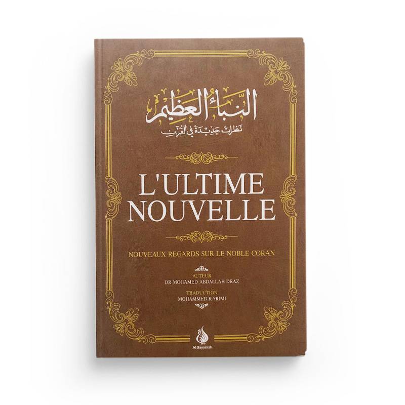 L'Ultime Nouvelle - Nouveaux regards sur le Noble Coran - Mohamed Abdallah Draz - Al Bayyinah - Librairie Al Minhaj