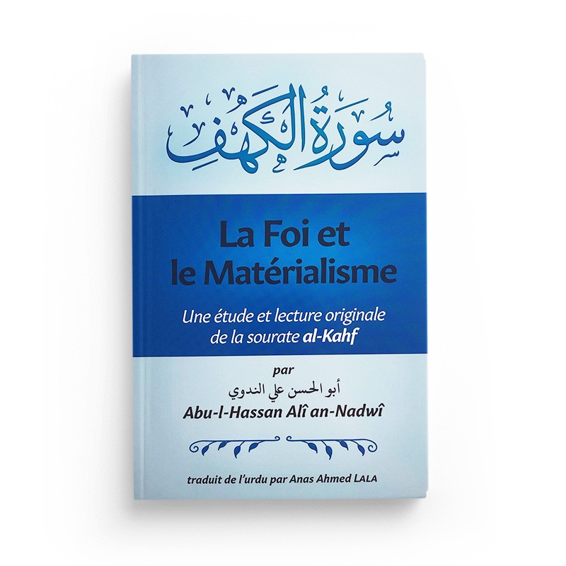 La foi et le matérialisme : une étude et lecture originale de la sourate al-Kahf - Abu al Hassan Ali an Nadwi - Librairie Al Minhaj