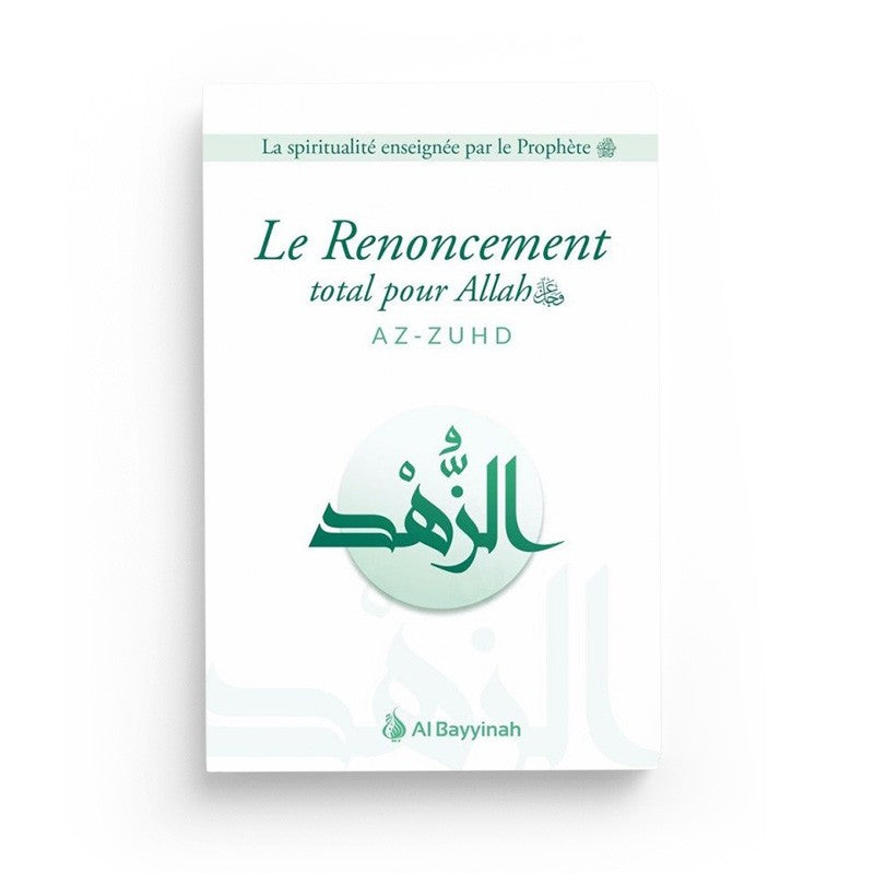 Le Renoncement total pour Allah (AZ-ZUHD) - Al Bayyinah - Librairie Al Minhaj