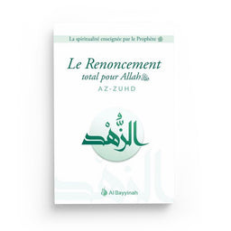 Le Renoncement total pour Allah (AZ-ZUHD) - Al Bayyinah - Librairie Al Minhaj