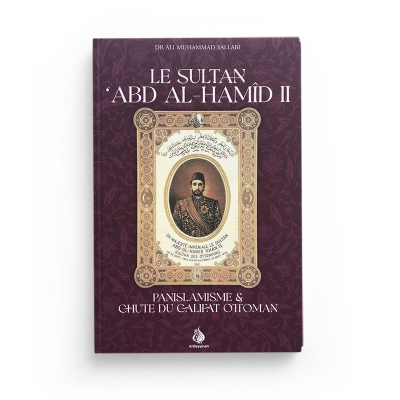 Le Sultan Abd Al-Hamid II - Panislamisme & chute du Califat Ottoman - al Bayyinah - Librairie Al Minhaj