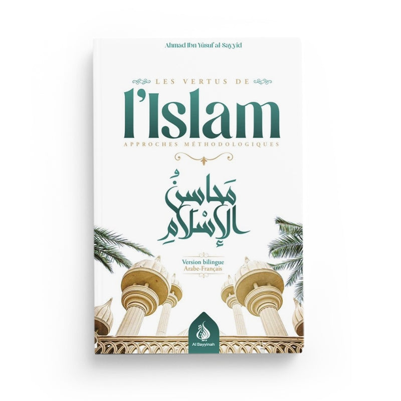 Les vertus de l'islam approches méthodologiques - bilingue - Ahmad Ibn Yusuf al-Sayyid - al Bayyinah - Librairie Al Minhaj