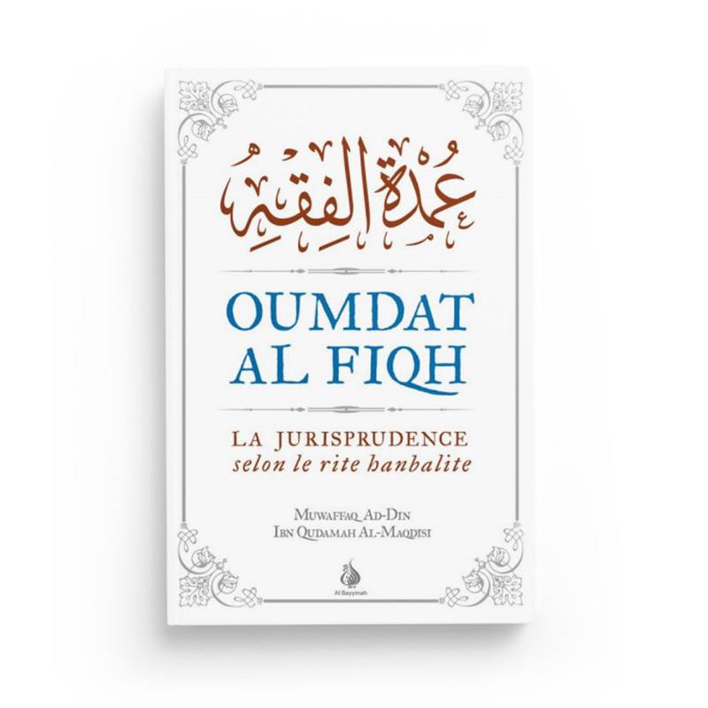Oumdat Al Fiqh - version intégrale - La jurisprudence selon le rite hanbalite - éditions Al Bayyinah - Librairie Al Minhaj