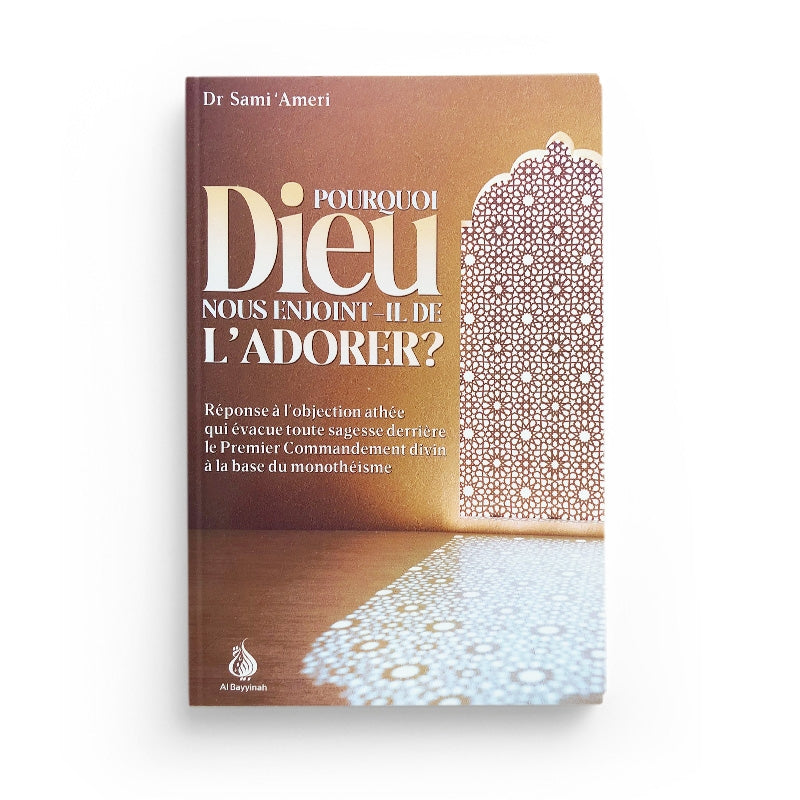 Pourquoi Dieu nous enjoint-il de l'adorer ? Sami Ameri - al Bayyinah - Librairie Al Minhaj