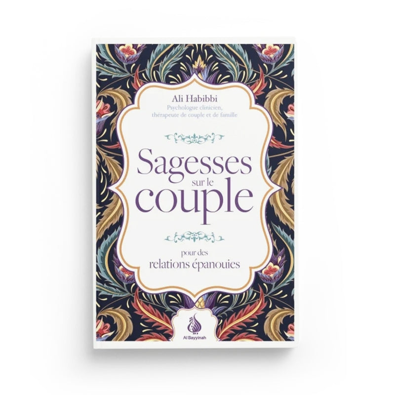 Sagesses sur le couple : pour des relations épanouies - Ali Habibbi - Al Bayyinah - Librairie Al Minhaj