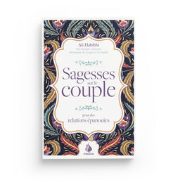 Sagesses sur le couple : pour des relations épanouies - Ali Habibbi - Al Bayyinah - Librairie Al Minhaj