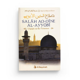 Salâh Ad-Dîne Al-Ayyûbî - L'épopée du Roi Victorieux - Al Bayyinah - Librairie Al Minhaj