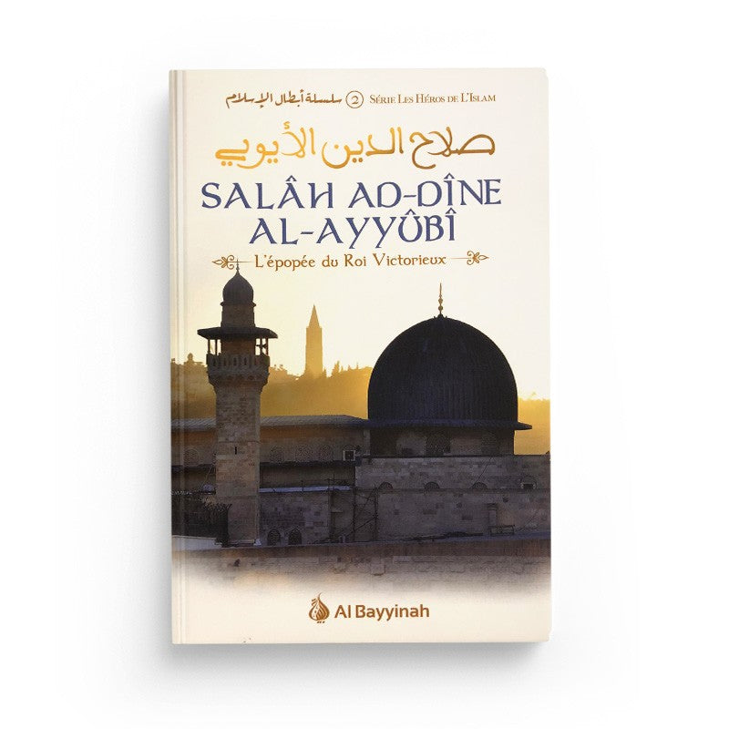 Salâh Ad-Dîne Al-Ayyûbî - L'épopée du Roi Victorieux - Al Bayyinah - Librairie Al Minhaj