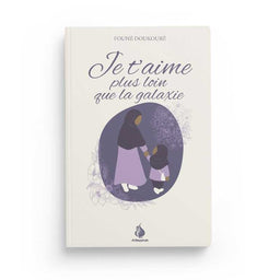 Je t'aime plus loin que la galaxie - Founé Doukouré - Al Bayyinah - Librairie Al Minhaj