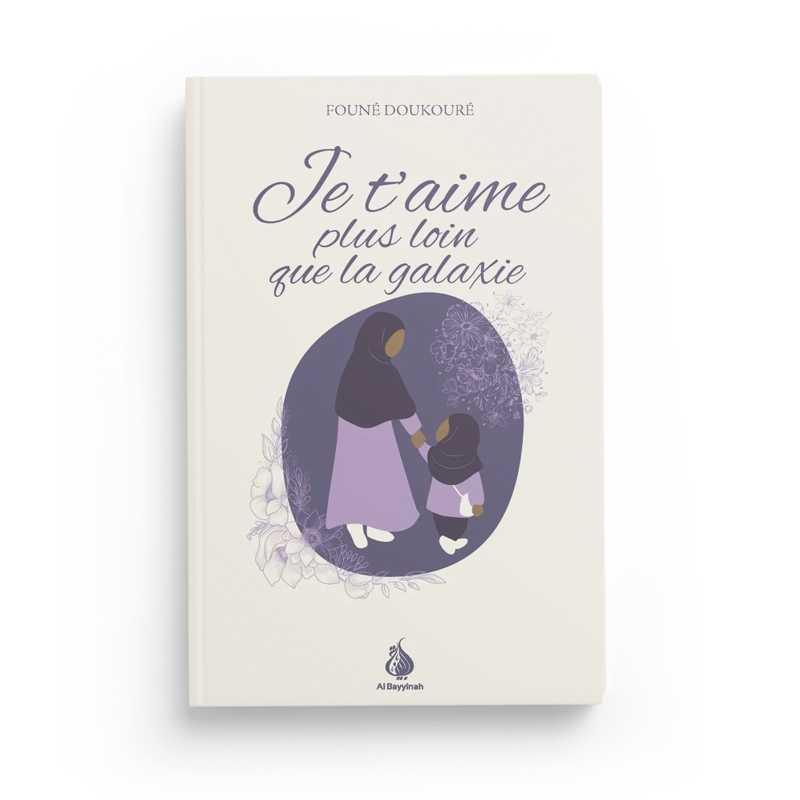Je t'aime plus loin que la galaxie - Founé Doukouré - Al Bayyinah - Librairie Al Minhaj