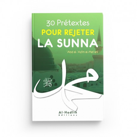 30 Prétextes pour Rejeter la Sunna - ‘Abd al-‘Azîm al-Mat‘anî - Éditions Al-Hadith - Librairie Al Minhaj