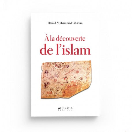À la Découverte de l'Islam - Hamid Muhammad Ghanim - Éditions Al-Hadîth - Librairie Al Minhaj